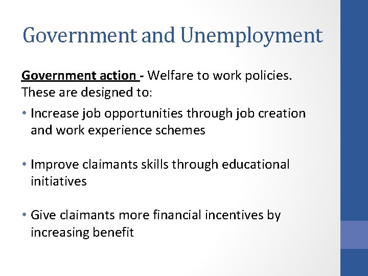 Government and Unemployment Government action - Welfare to work policies. These are designed to: