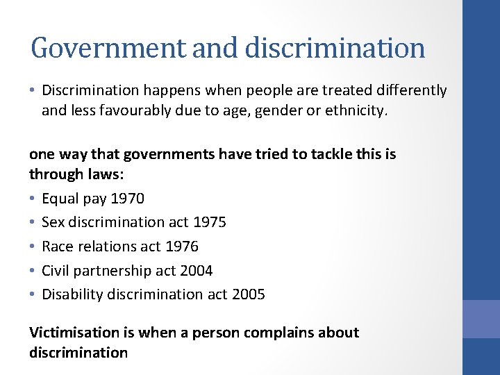 Government and discrimination • Discrimination happens when people are treated differently and less favourably