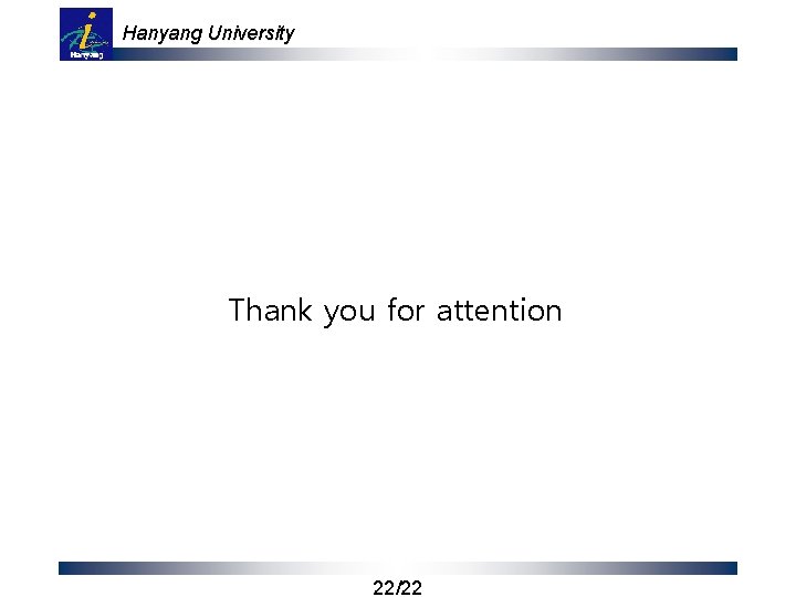 Hanyang University Thank you for attention 22/22 