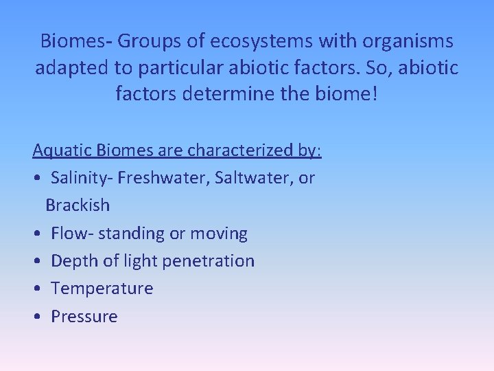 Biomes- Groups of ecosystems with organisms adapted to particular abiotic factors. So, abiotic factors