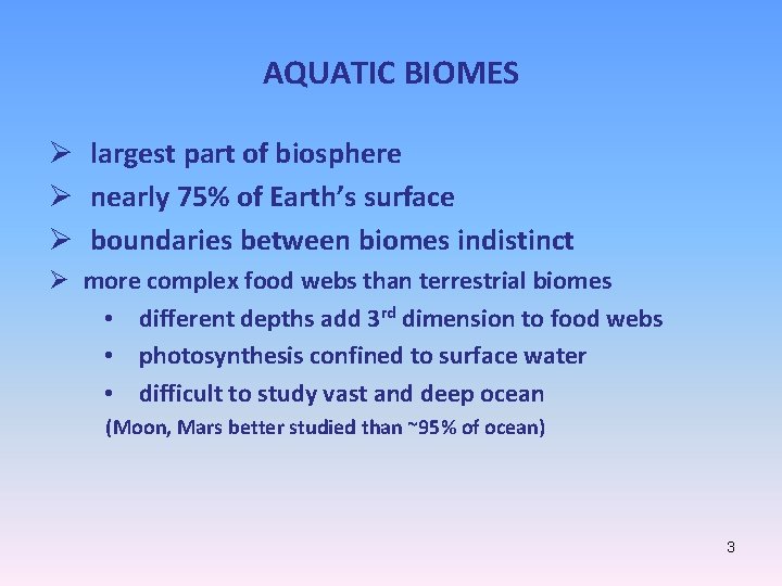 AQUATIC BIOMES Ø largest part of biosphere Ø nearly 75% of Earth’s surface Ø