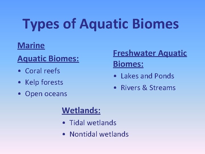 Types of Aquatic Biomes Marine Aquatic Biomes: • Coral reefs • Kelp forests •