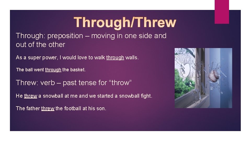 Through: preposition – moving in one side and out of the other As a