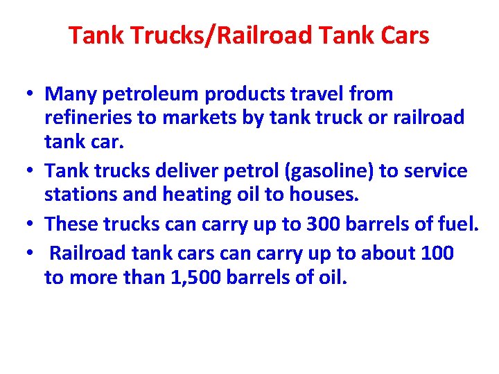 Tank Trucks/Railroad Tank Cars • Many petroleum products travel from refineries to markets by