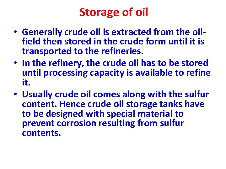 Storage of oil • Generally crude oil is extracted from the oilfield then stored