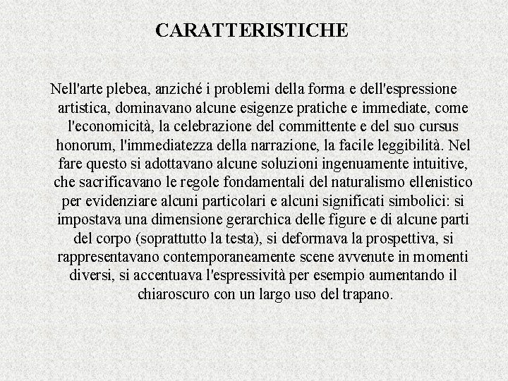 CARATTERISTICHE Nell'arte plebea, anziché i problemi della forma e dell'espressione artistica, dominavano alcune esigenze