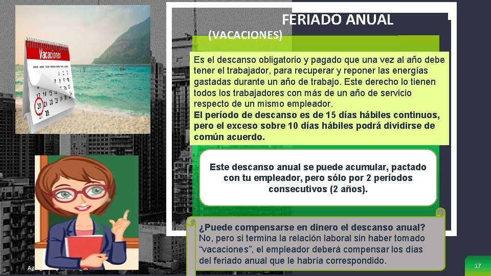 FERIADO ANUAL (VACACIONES) Es el descanso obligatorio y pagado que una vez al año