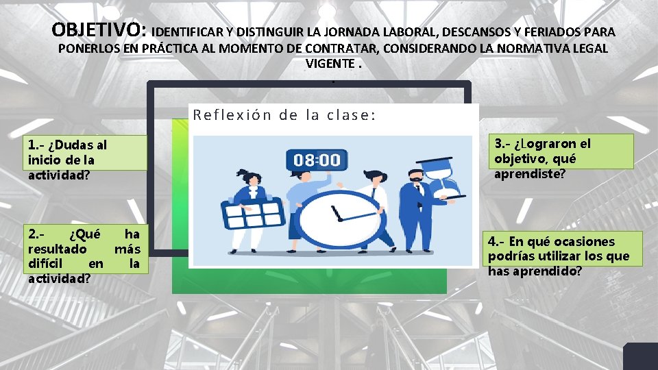 OBJETIVO: IDENTIFICAR Y DISTINGUIR LA JORNADA LABORAL, DESCANSOS Y FERIADOS PARA PONERLOS EN PRÁCTICA