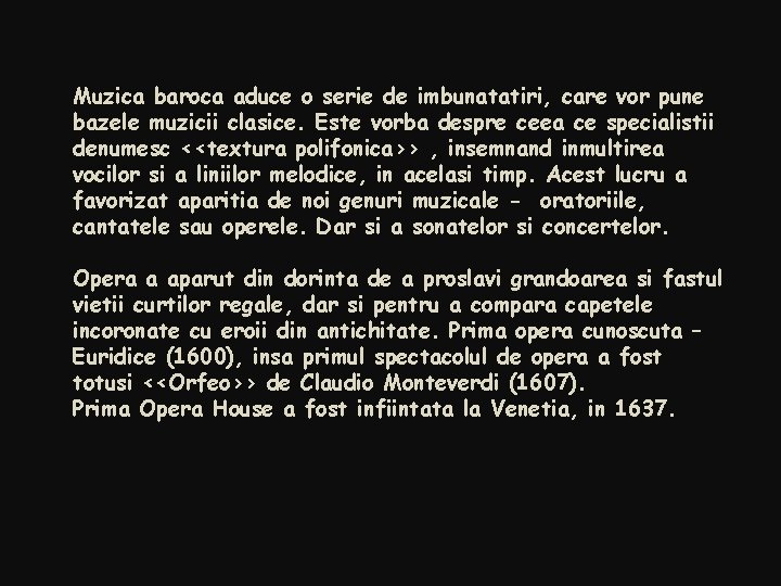 Muzica baroca aduce o serie de imbunatatiri, care vor pune bazele muzicii clasice. Este