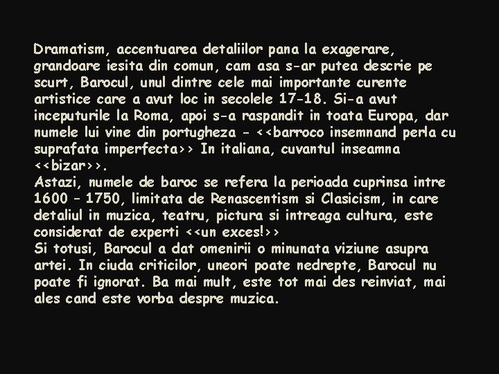 Dramatism, accentuarea detaliilor pana la exagerare, grandoare iesita din comun, cam asa s-ar putea