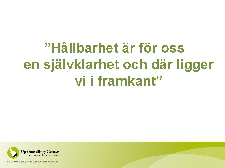 ”Hållbarhet är för oss en självklarhet och där ligger vi i framkant” 