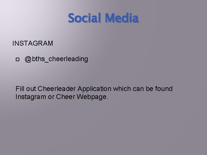 Social Media INSTAGRAM @bths_cheerleading Fill out Cheerleader Application which can be found Instagram or