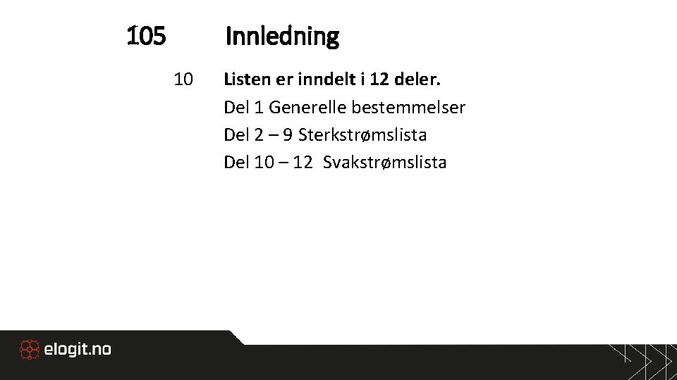 105 Innledning 10 Listen er inndelt i 12 deler. Del 1 Generelle bestemmelser Del