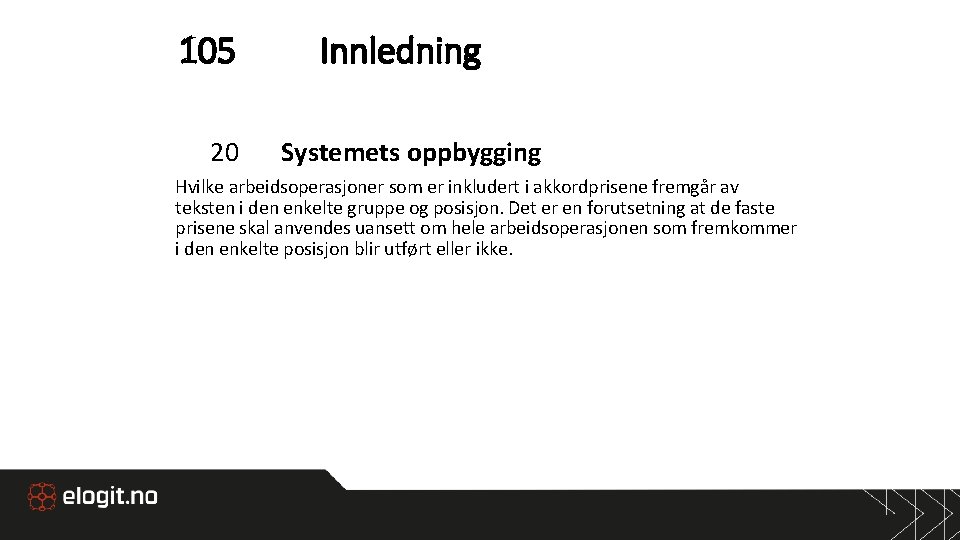 105 20 Innledning Systemets oppbygging Hvilke arbeidsoperasjoner som er inkludert i akkordprisene fremgår av