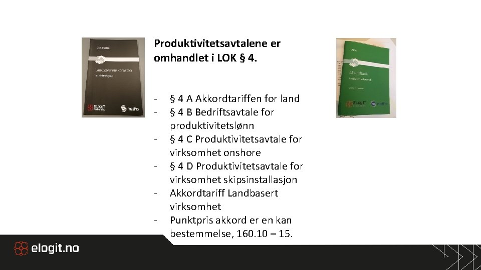 Produktivitetsavtalene er omhandlet i LOK § 4. - § 4 A Akkordtariffen for land