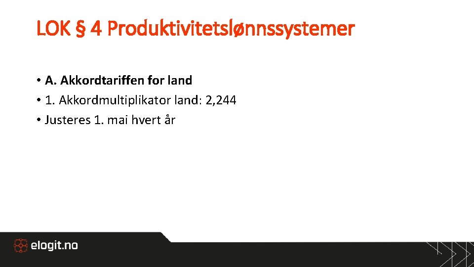 LOK § 4 Produktivitetslønnssystemer • A. Akkordtariffen for land • 1. Akkordmultiplikator land: 2,