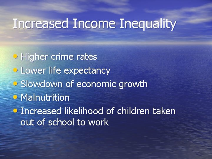 Increased Income Inequality • Higher crime rates • Lower life expectancy • Slowdown of Increased Income Inequality • Higher crime rates • Lower life expectancy • Slowdown of