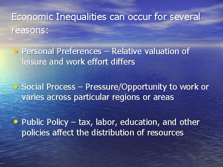 Economic Inequalities can occur for several reasons: • Personal Preferences – Relative valuation of Economic Inequalities can occur for several reasons: • Personal Preferences – Relative valuation of