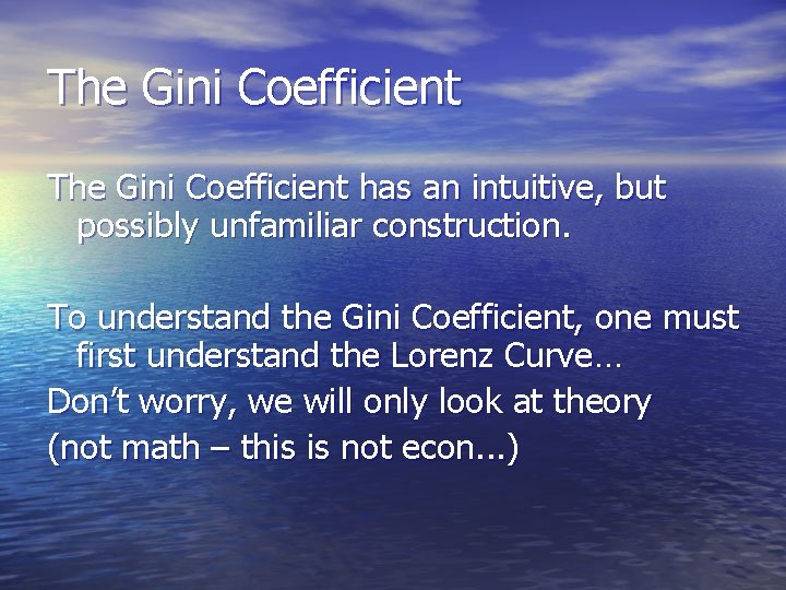 The Gini Coefficient has an intuitive, but possibly unfamiliar construction. To understand the Gini The Gini Coefficient has an intuitive, but possibly unfamiliar construction. To understand the Gini