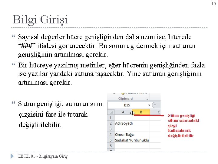 15 Bilgi Girişi Sayısal değerler hücre genişliğinden daha uzun ise, hücrede “###” ifadesi görünecektir.