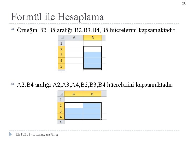 26 Formül ile Hesaplama Örneğin B 2: B 5 aralığı B 2, B 3,