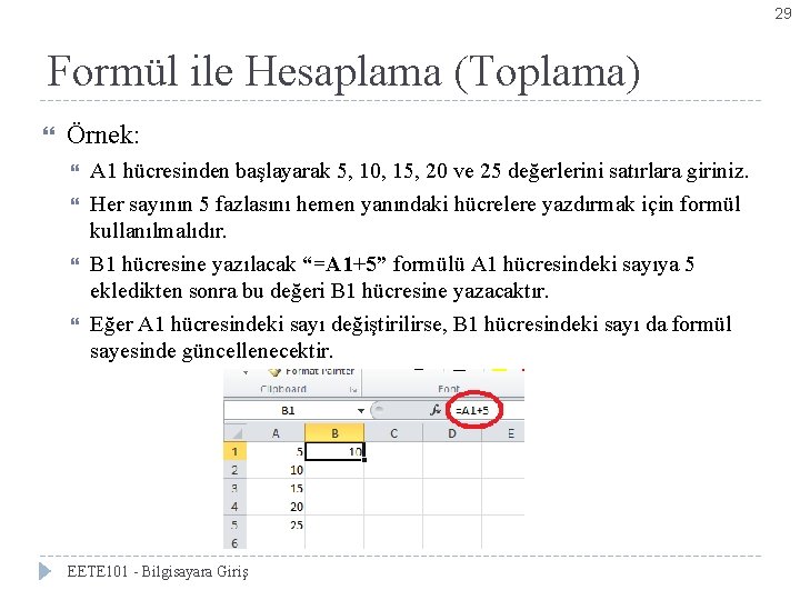 29 Formül ile Hesaplama (Toplama) Örnek: A 1 hücresinden başlayarak 5, 10, 15, 20