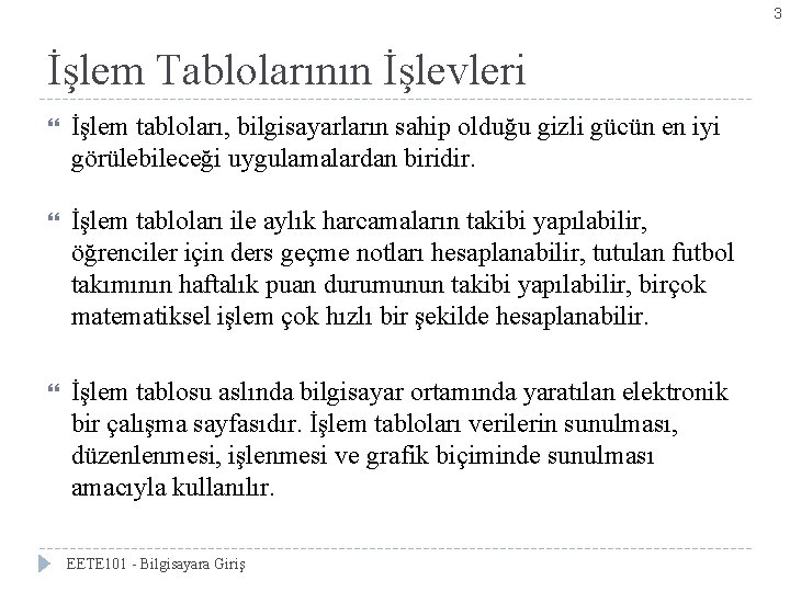 3 İşlem Tablolarının İşlevleri İşlem tabloları, bilgisayarların sahip olduğu gizli gücün en iyi görülebileceği