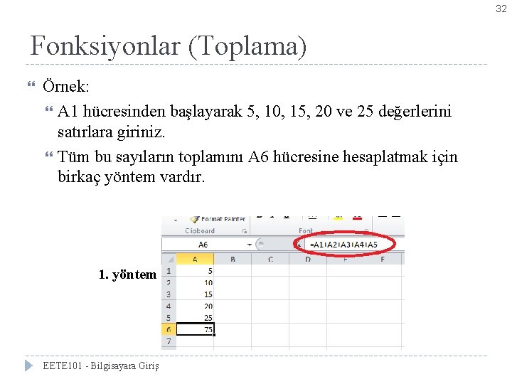 32 Fonksiyonlar (Toplama) Örnek: A 1 hücresinden başlayarak 5, 10, 15, 20 ve 25