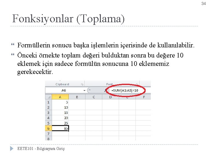 34 Fonksiyonlar (Toplama) Formüllerin sonucu başka işlemlerin içerisinde de kullanılabilir. Önceki örnekte toplam değeri