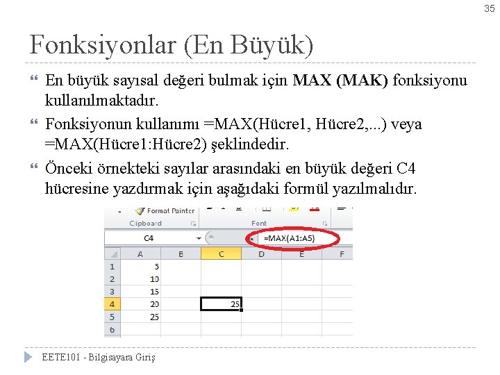 35 Fonksiyonlar (En Büyük) En büyük sayısal değeri bulmak için MAX (MAK) fonksiyonu kullanılmaktadır.