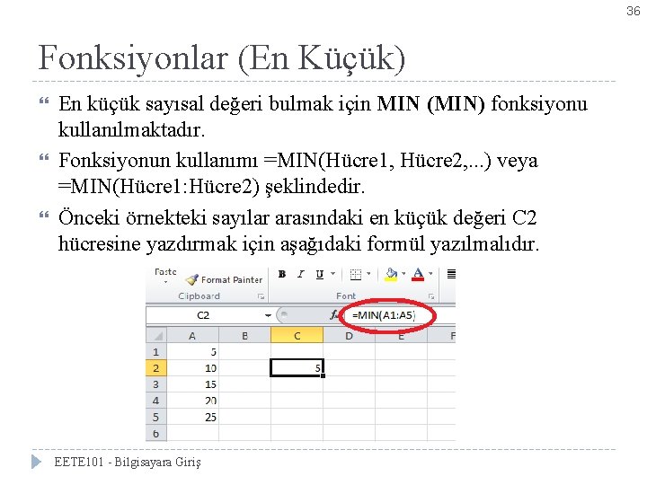 36 Fonksiyonlar (En Küçük) En küçük sayısal değeri bulmak için MIN (MIN) fonksiyonu kullanılmaktadır.