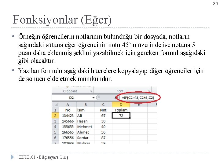 39 Fonksiyonlar (Eğer) Örneğin öğrencilerin notlarının bulunduğu bir dosyada, notların sağındaki sütuna eğer öğrencinin