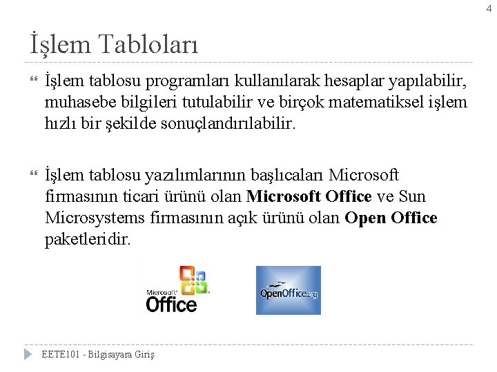 4 İşlem Tabloları İşlem tablosu programları kullanılarak hesaplar yapılabilir, muhasebe bilgileri tutulabilir ve birçok