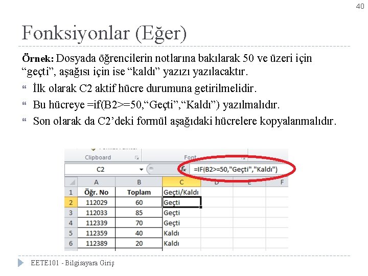 40 Fonksiyonlar (Eğer) Örnek: Dosyada öğrencilerin notlarına bakılarak 50 ve üzeri için “geçti”, aşağısı