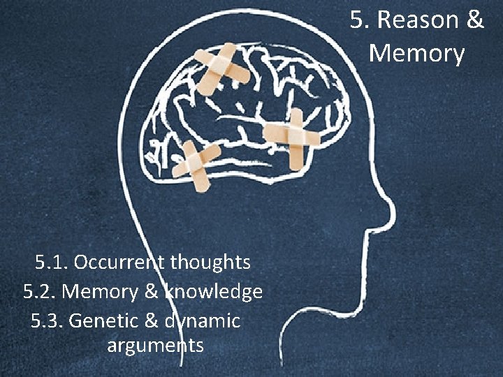 5. Reason & Memory 5. 1. Occurrent thoughts 5. 2. Memory & knowledge 5.