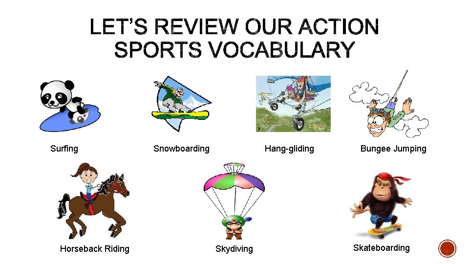 Surfing Horseback Riding Snowboarding Hang-gliding Skydiving Bungee Jumping Skateboarding 