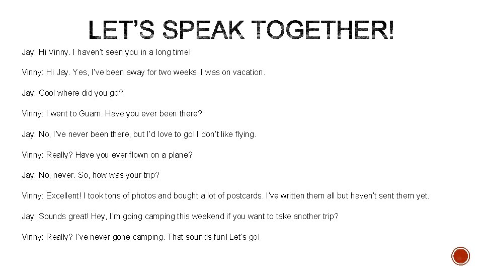 Jay: Hi Vinny. I haven’t seen you in a long time! Vinny: Hi Jay.