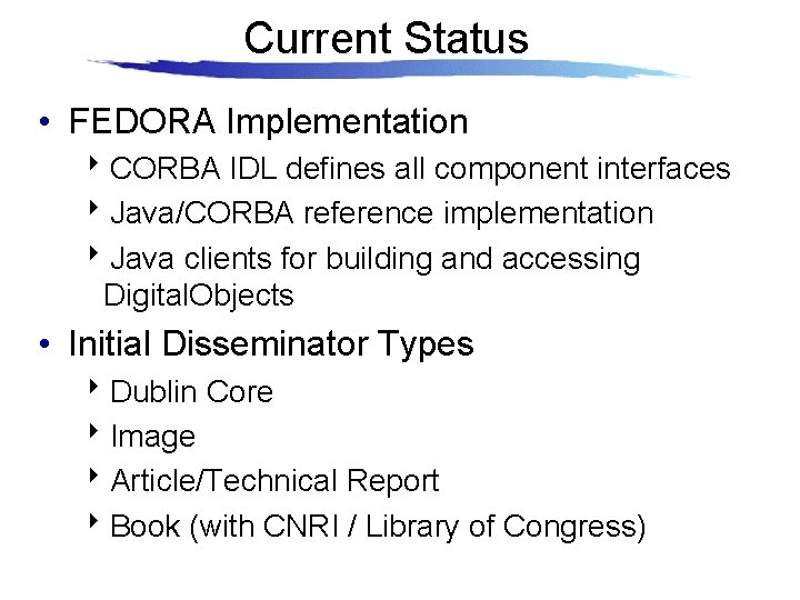 Current Status • FEDORA Implementation 8 CORBA IDL defines all component interfaces 8 Java/CORBA