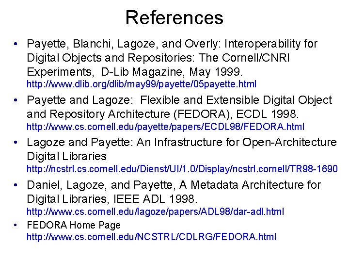 References • Payette, Blanchi, Lagoze, and Overly: Interoperability for Digital Objects and Repositories: The