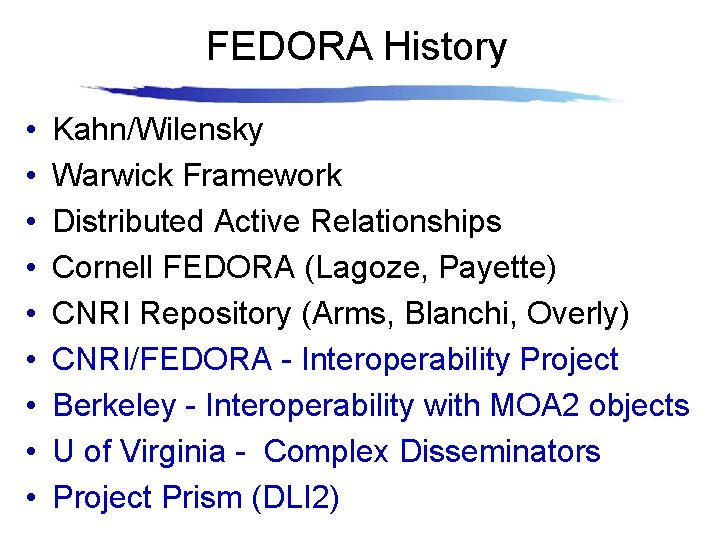 FEDORA History • • • Kahn/Wilensky Warwick Framework Distributed Active Relationships Cornell FEDORA (Lagoze,