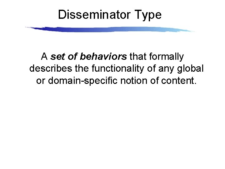Disseminator Type A set of behaviors that formally describes the functionality of any global