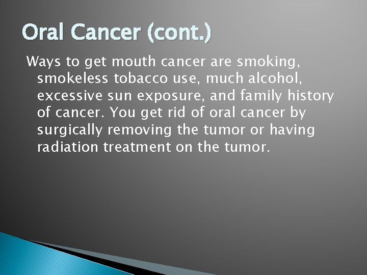 Oral Cancer (cont. ) Ways to get mouth cancer are smoking, smokeless tobacco use,
