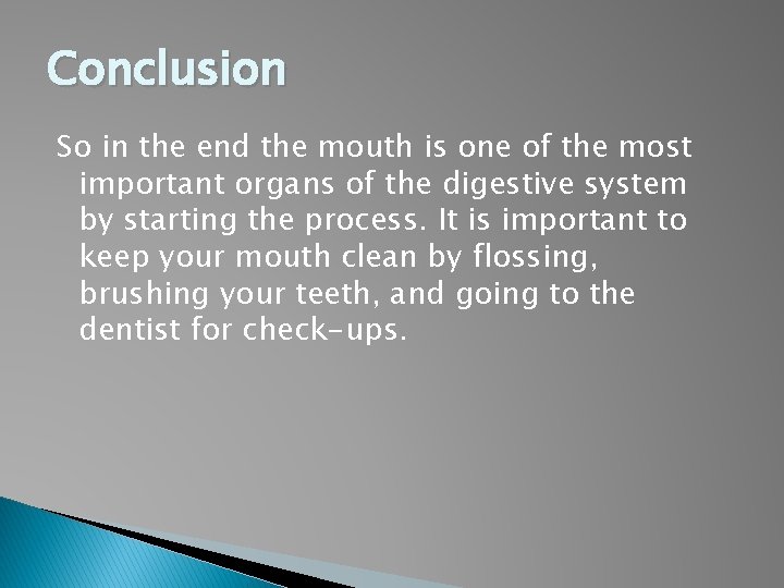 Conclusion So in the end the mouth is one of the most important organs