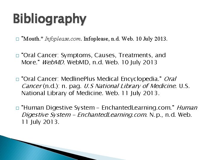 Bibliography � � "Mouth. " Infoplease. com. Infoplease, n. d. Web. 10 July 2013.