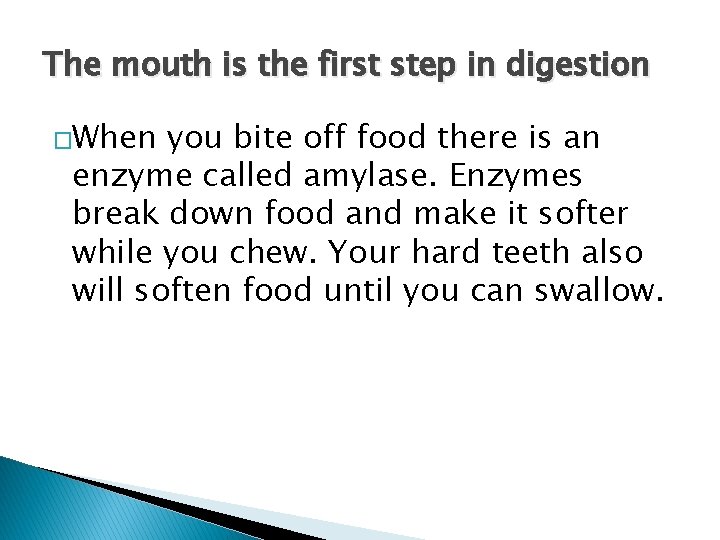 The mouth is the first step in digestion �When you bite off food there