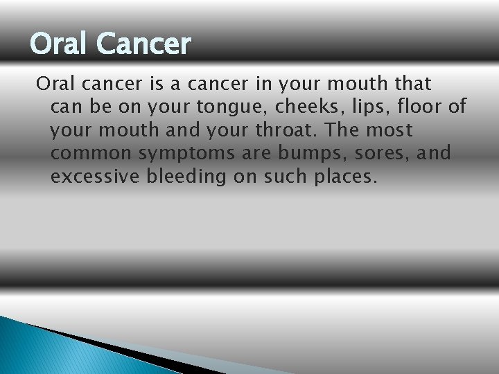 Oral Cancer Oral cancer is a cancer in your mouth that can be on