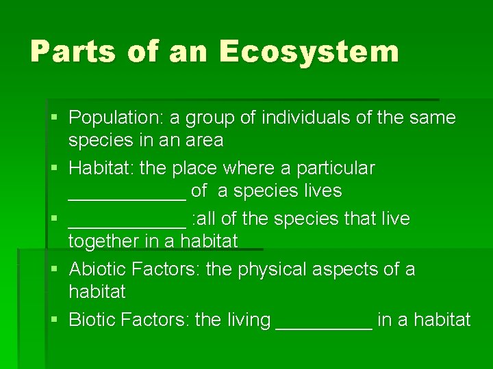 Parts of an Ecosystem § Population: a group of individuals of the same species