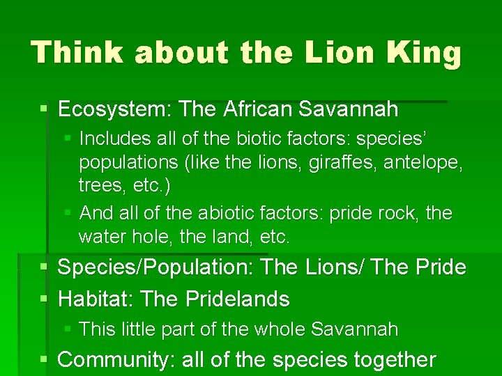 Think about the Lion King § Ecosystem: The African Savannah § Includes all of