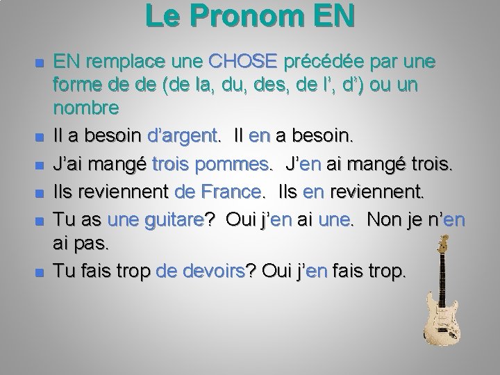 Le Pronom EN n n n EN remplace une CHOSE précédée par une forme