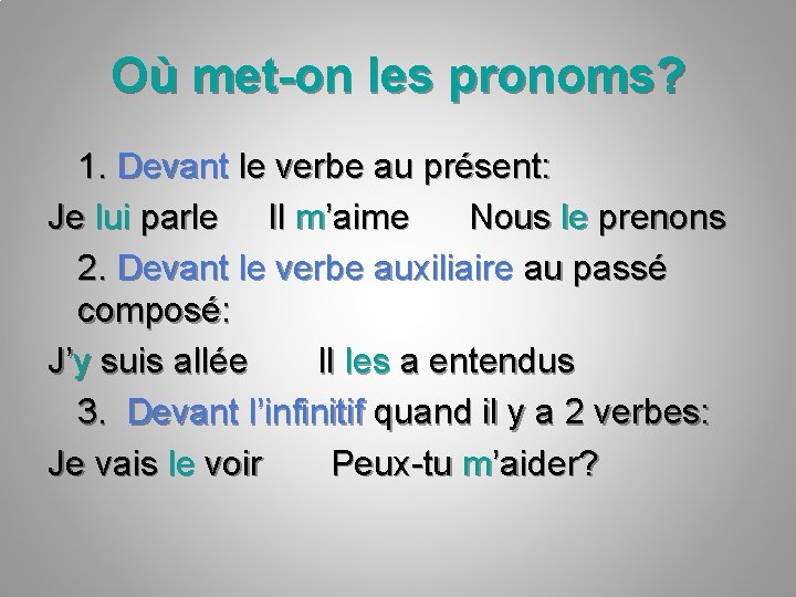 Où met-on les pronoms? 1. Devant le verbe au présent: Je lui parle Il